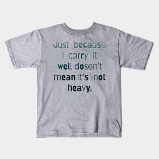 Just because I carry it well doesn’t mean it’s not heavy Kids T-Shirt